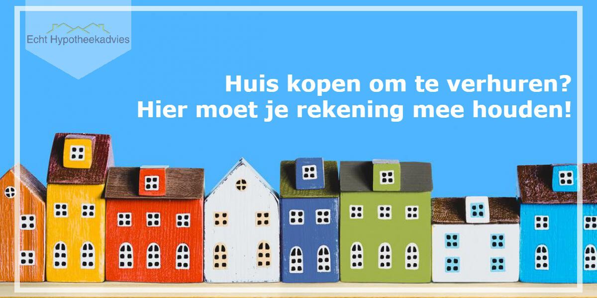 Huis kopen om te verhuren? Hier moet je rekening mee houden! Echthypotheekadvies